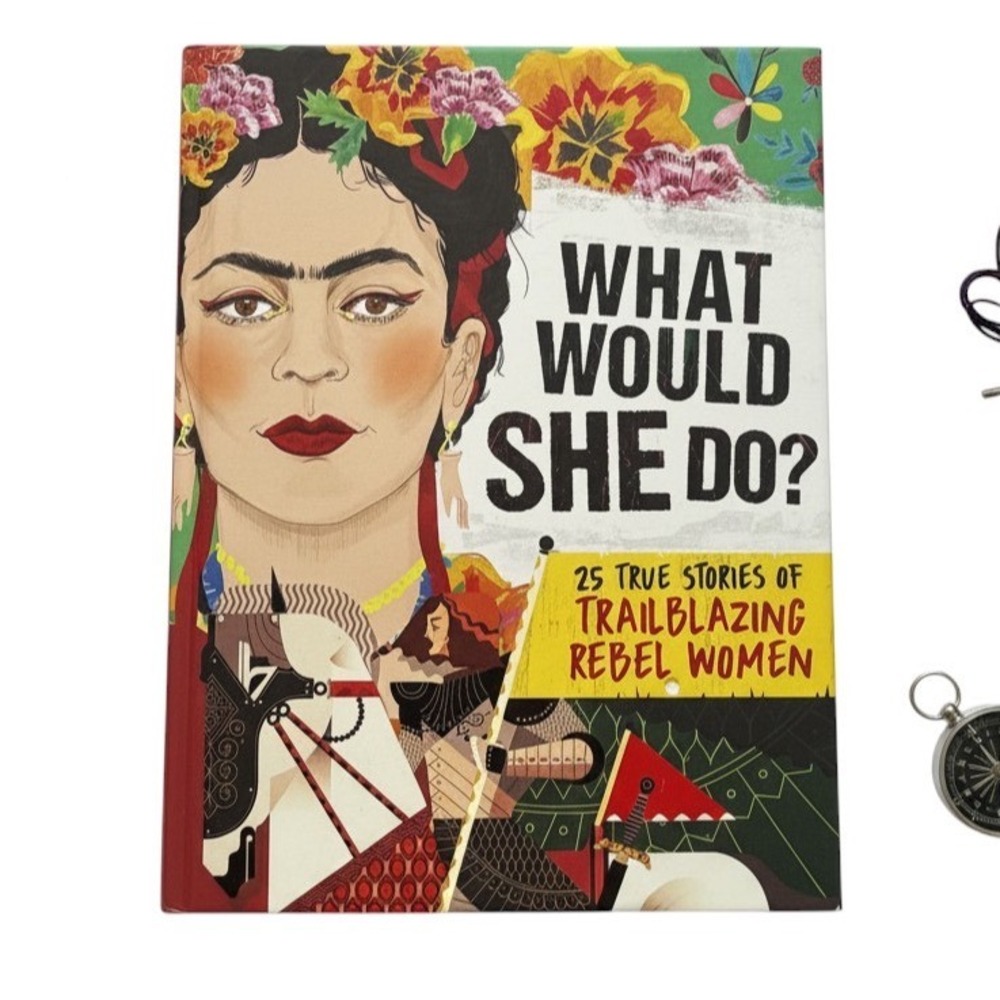 What Would She Do? 25 True Stories of Trailblazing Rebel Women Scholastic X-0008